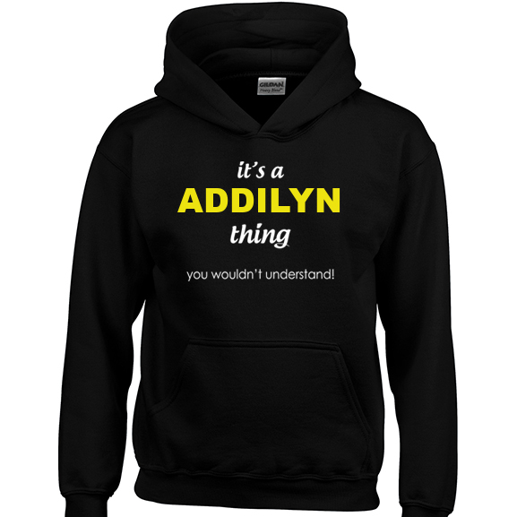 It's a Addilyn Thing, You wouldn't Understand Hoodie