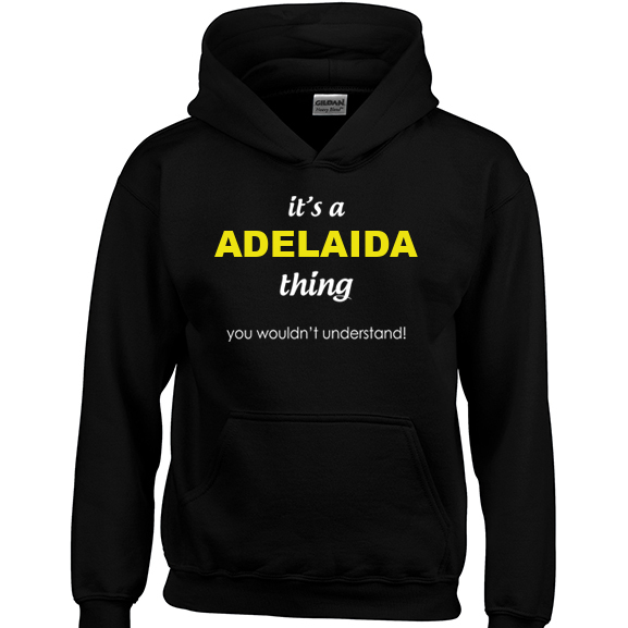 It's a Adelaida Thing, You wouldn't Understand Hoodie