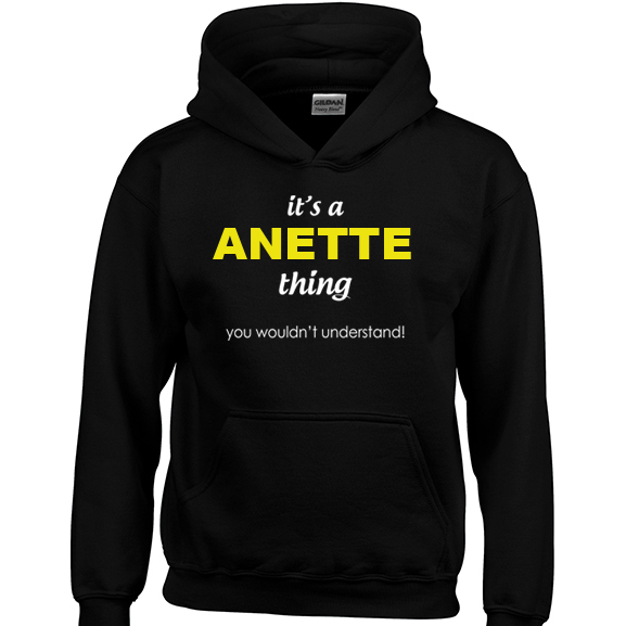 It's a Anette Thing, You wouldn't Understand Hoodie