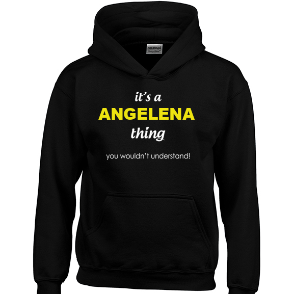It's a Angelena Thing, You wouldn't Understand Hoodie