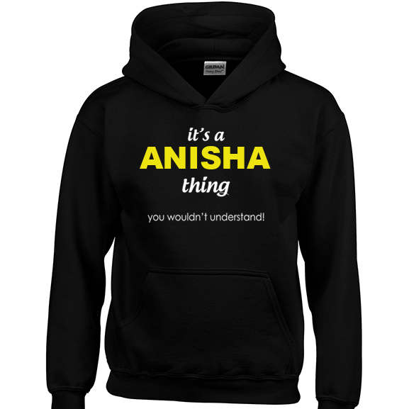 It's a Anisha Thing, You wouldn't Understand Hoodie