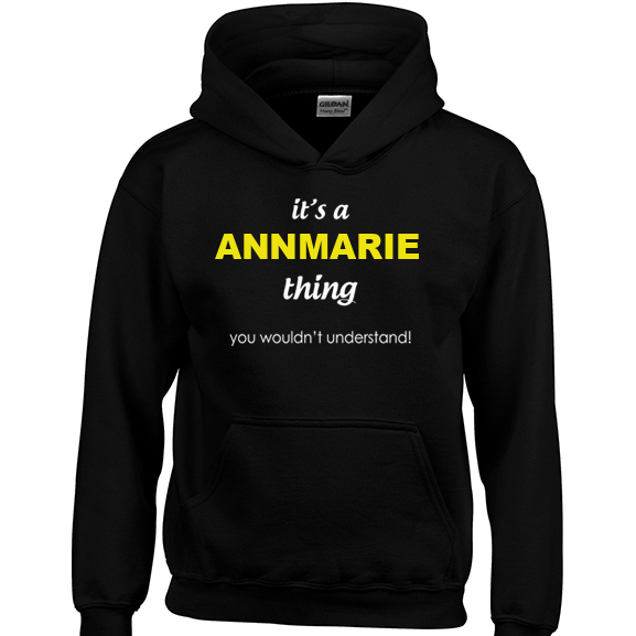 It's a Annmarie Thing, You wouldn't Understand Hoodie