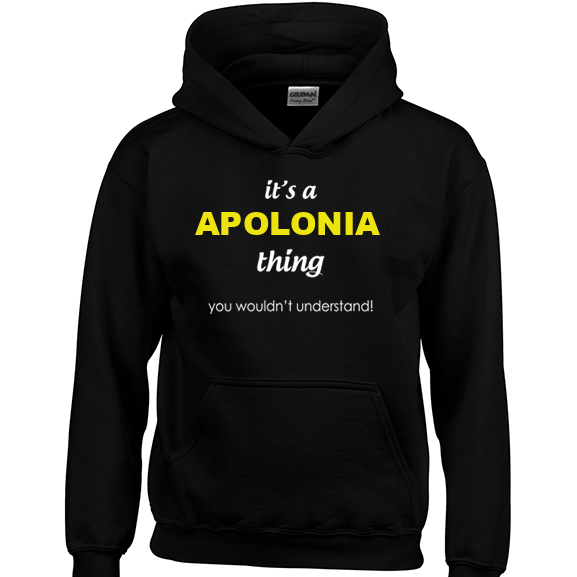 It's a Apolonia Thing, You wouldn't Understand Hoodie