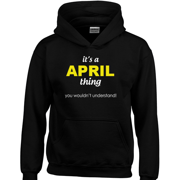 It's a April Thing, You wouldn't Understand Hoodie