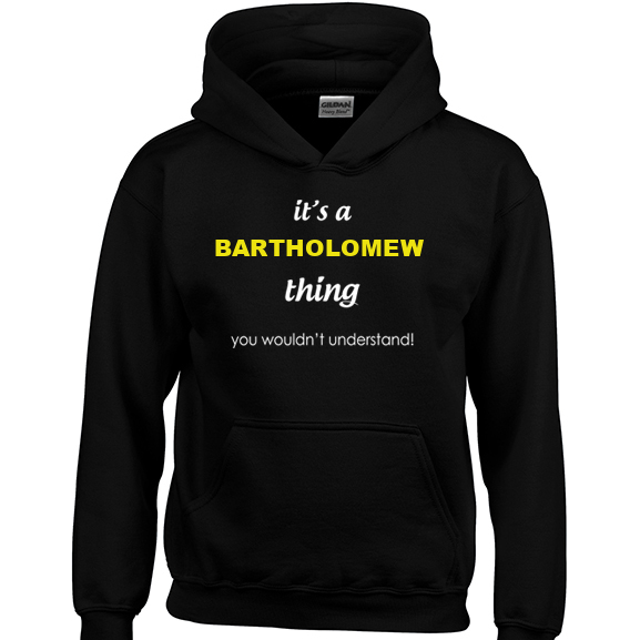 It's a Bartholomew Thing, You wouldn't Understand Hoodie
