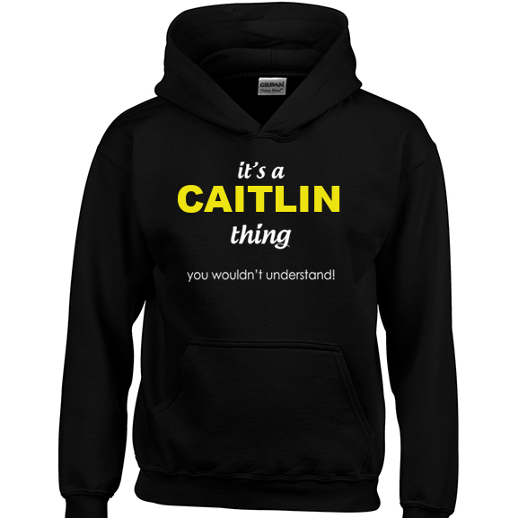 Caitlin Its A Thing It/'s You Wouldn/'t Understand Standard College Hoodie