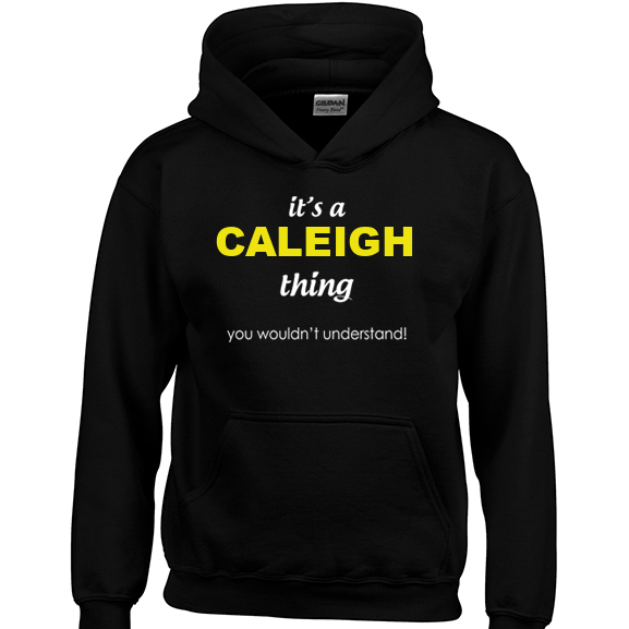 It's a Caleigh Thing, You wouldn't Understand Hoodie