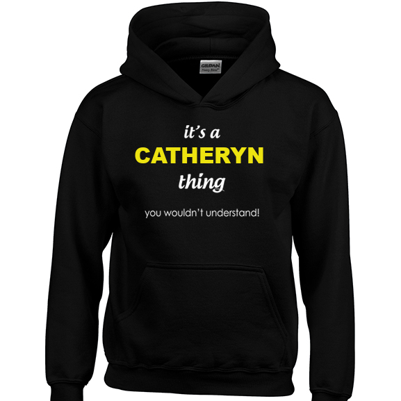 It's a Catheryn Thing, You wouldn't Understand Hoodie