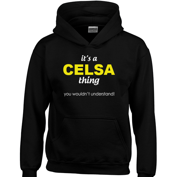 It's a Celsa Thing, You wouldn't Understand Hoodie