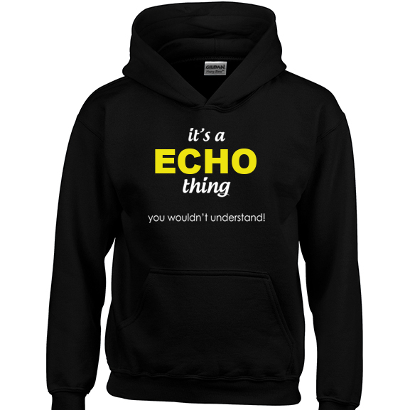 It's a Echo Thing, You wouldn't Understand Hoodie