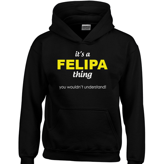 It's a Felipa Thing, You wouldn't Understand Hoodie