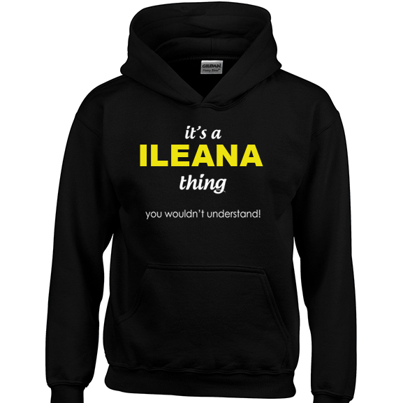 It's a Ileana Thing, You wouldn't Understand Hoodie