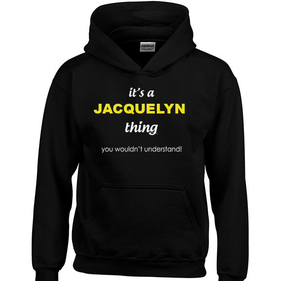 It's a Jacquelyn Thing, You wouldn't Understand Hoodie