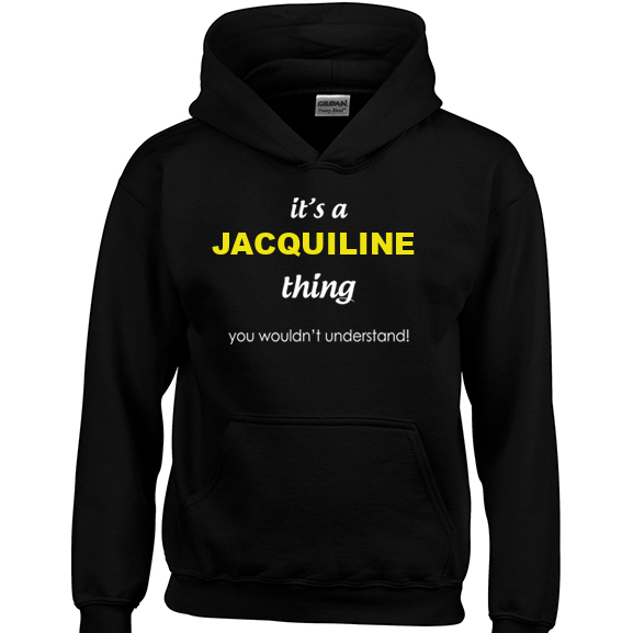 It's a Jacquiline Thing, You wouldn't Understand Hoodie