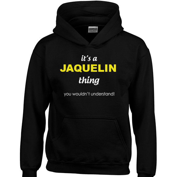 It's a Jaquelin Thing, You wouldn't Understand Hoodie