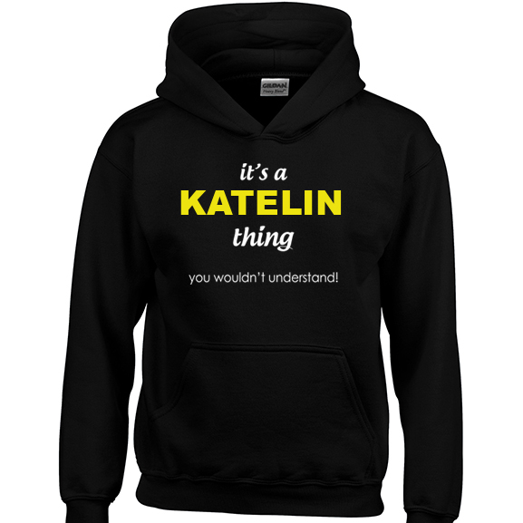 It's a Katelin Thing, You wouldn't Understand Hoodie