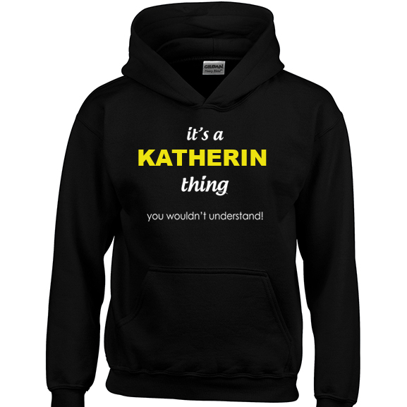 It's a Katherin Thing, You wouldn't Understand Hoodie