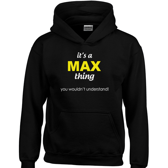 It's a Max Thing, You wouldn't Understand Hoodie