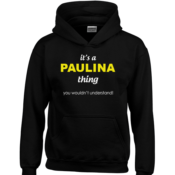 It's a Paulina Thing, You wouldn't Understand Hoodie