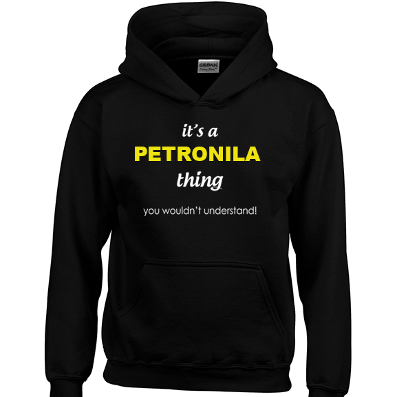 It's a Petronila Thing, You wouldn't Understand Hoodie
