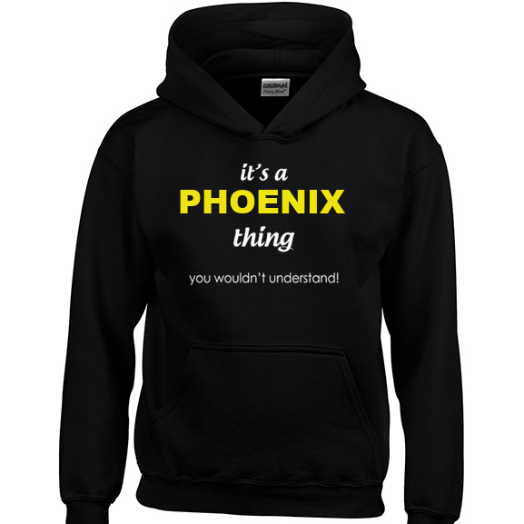 It's a Phoenix Thing, You wouldn't Understand Hoodie