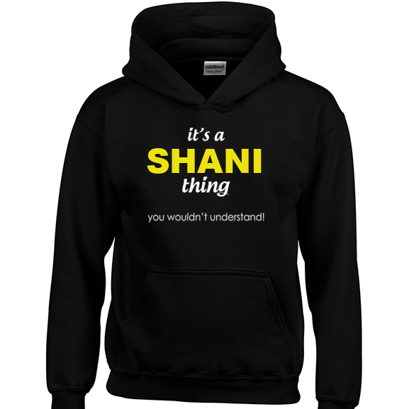 It's a Shani Thing, You wouldn't Understand Hoodie