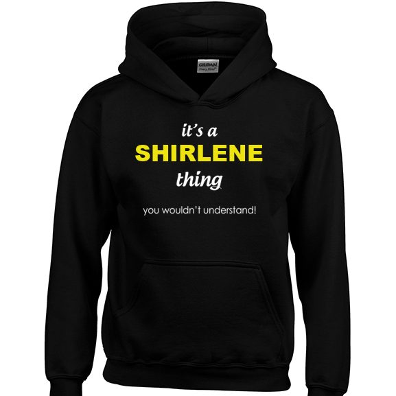 It's a Shirlene Thing, You wouldn't Understand Hoodie