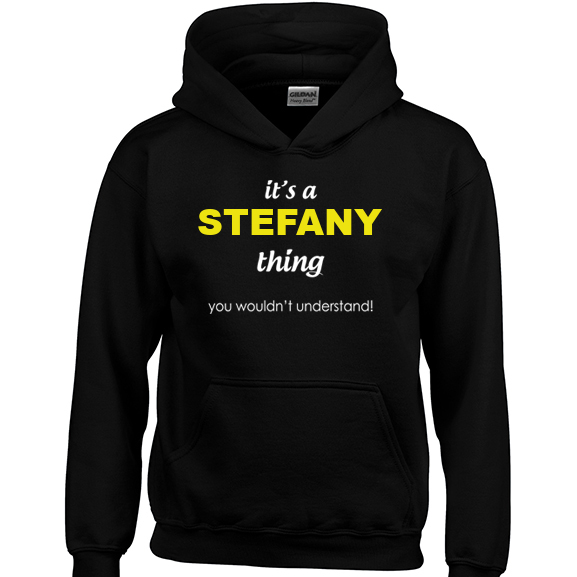 It's a Stefany Thing, You wouldn't Understand Hoodie