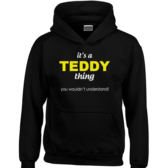 It's a Teddy Thing, You wouldn't Understand Hoodie