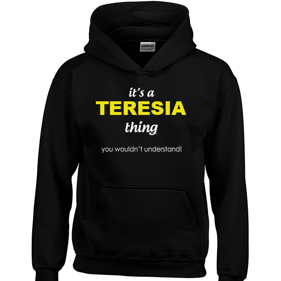 It's a Teresia Thing, You wouldn't Understand Hoodie