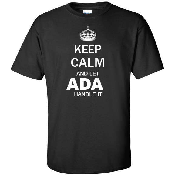 Keep Calm and Let Ada Handle it T Shirt