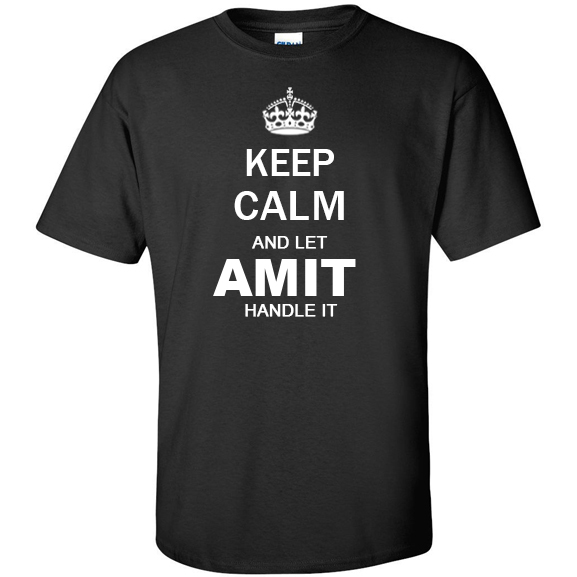 Keep Calm and Let Amit Handle it T Shirt