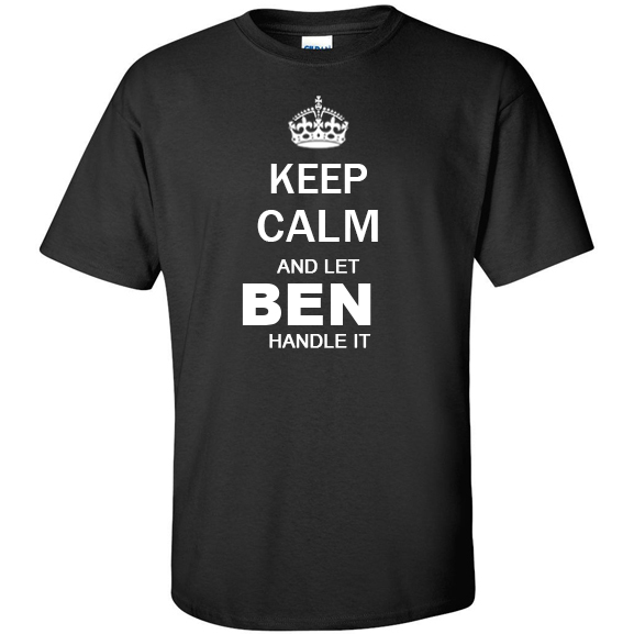Keep Calm and Let Ben Handle it T Shirt