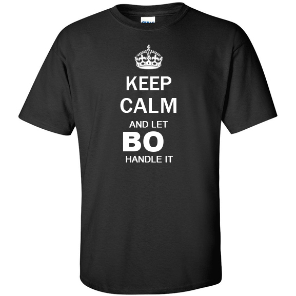 Keep Calm and Let Bo Handle it T Shirt