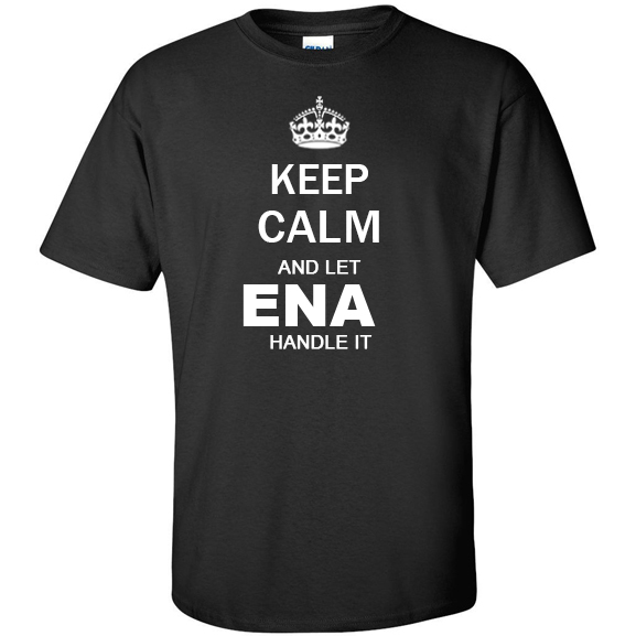 Keep Calm and Let Ena Handle it T Shirt