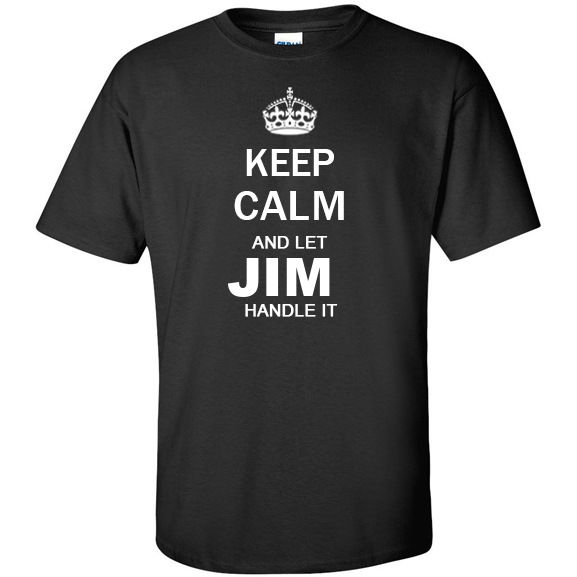 Keep Calm and Let Jim Handle it T Shirt