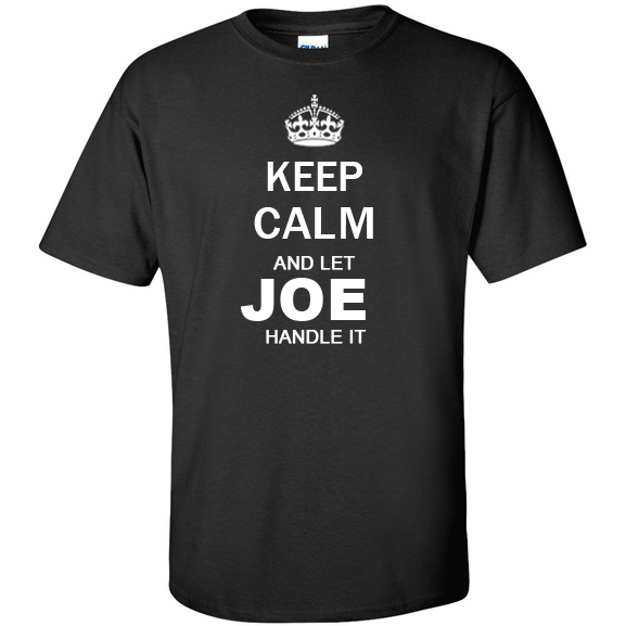 Keep Calm and Let Joe Handle it T Shirt