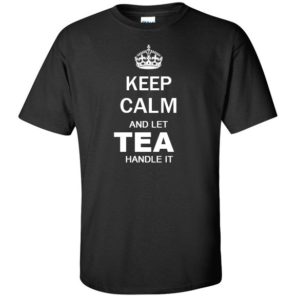 Keep Calm and Let Tea Handle it T Shirt