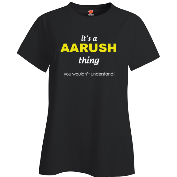 It's a Aarush Thing, You wouldn't Understand Ladies T Shirt