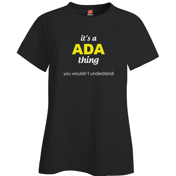 It's a Ada Thing, You wouldn't Understand Ladies T Shirt