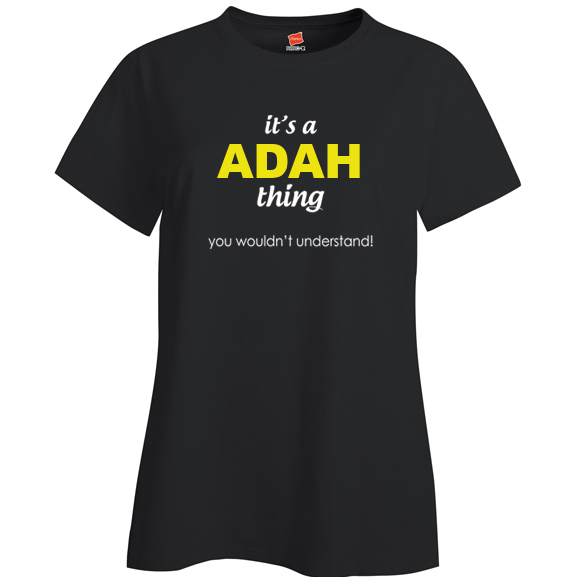 It's a Adah Thing, You wouldn't Understand Ladies T Shirt