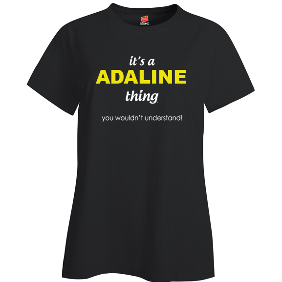 It's a Adaline Thing, You wouldn't Understand Ladies T Shirt