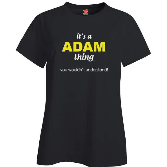 It's a Adam Thing, You wouldn't Understand Ladies T Shirt