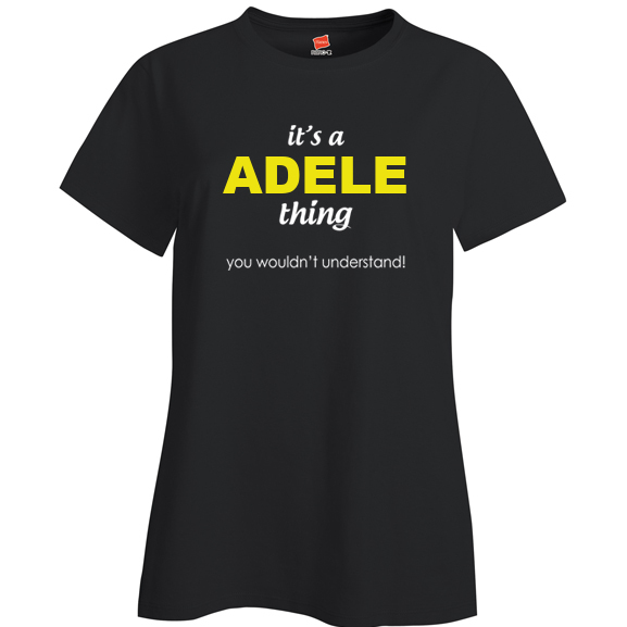 It's a Adele Thing, You wouldn't Understand Ladies T Shirt