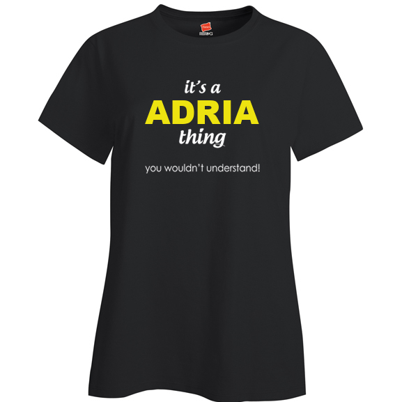 It's a Adria Thing, You wouldn't Understand Ladies T Shirt