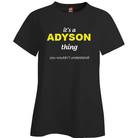It's a Adyson Thing, You wouldn't Understand Ladies T Shirt