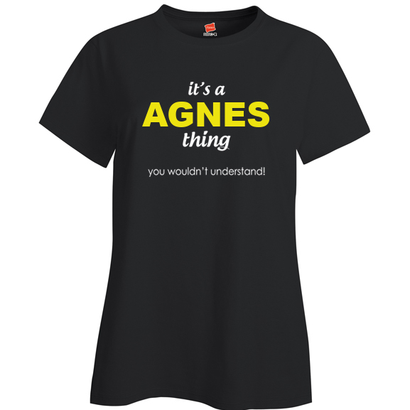 It's a Agnes Thing, You wouldn't Understand Ladies T Shirt