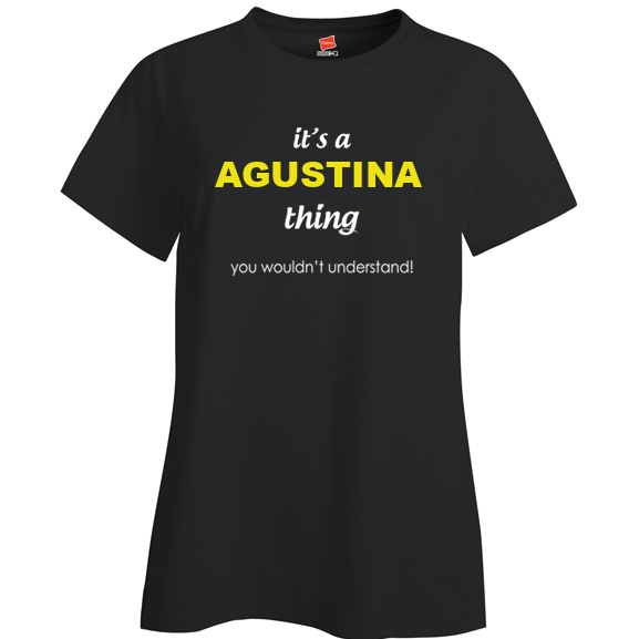It's a Agustina Thing, You wouldn't Understand Ladies T Shirt