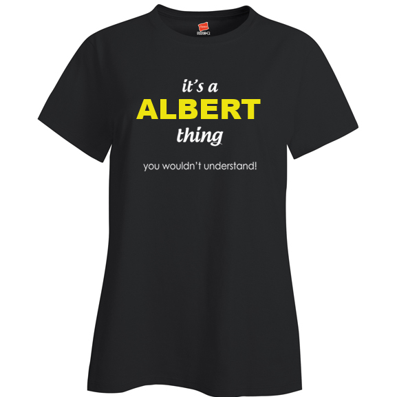 It's a Albert Thing, You wouldn't Understand Ladies T Shirt