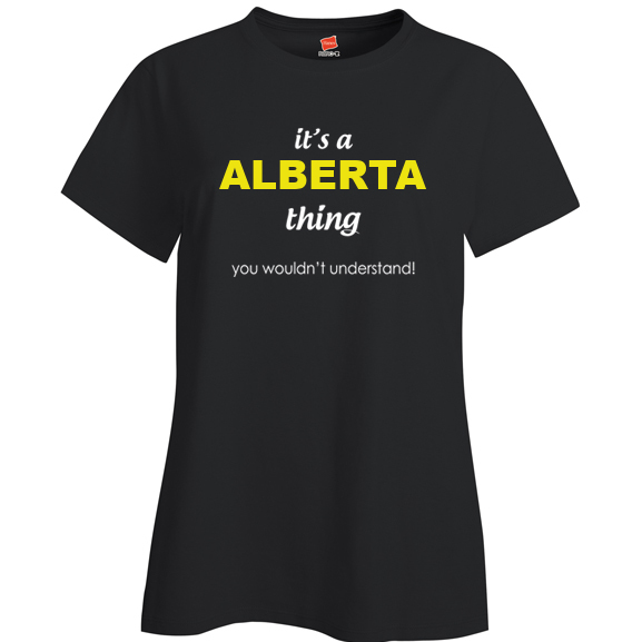 It's a Alberta Thing, You wouldn't Understand Ladies T Shirt